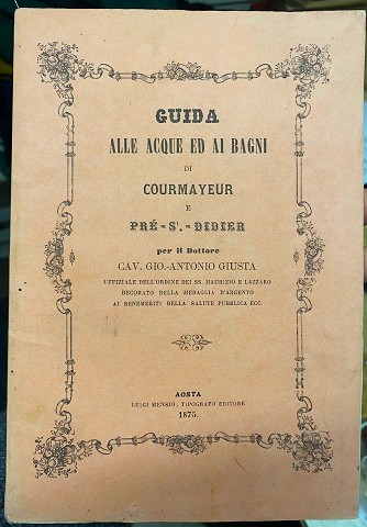 Antonio Giusta- Guida alle acque ed ai bagni di Courmayeur e Prè-S- Didier